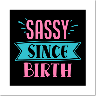 Sassy Since Birth Posters and Art